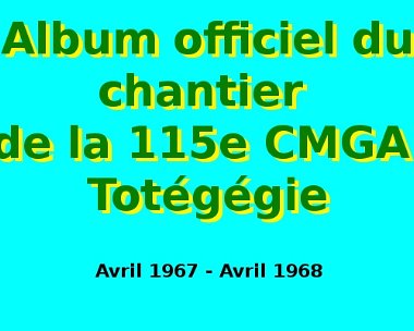 Album officiel du chantier de la 115e CMGA Totégégie